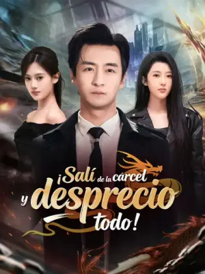 ¡Salí de la cárcel y desprecio todo! – dorama corto