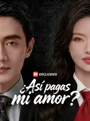 ¿Así pagas mi amor? – dorama corto