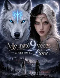 Me mató 9 veces — ahora soy su Luna completo
