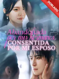 Abandonada por mis hermanos, consentida por mi esposo completo