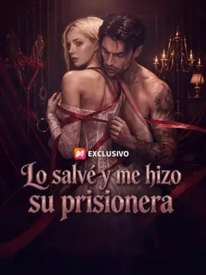 Lo salvé y me hizo su prisionera – dorama corto