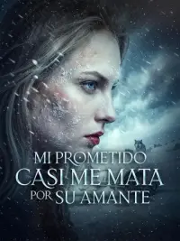 Mi prometido casi me mata por su amante completo