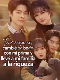 Tras renacer, cambié de boda con mi prima y llevé a mi familia a la riqueza completo
