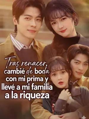Tras renacer, cambié de boda con mi prima y llevé a mi familia a la riqueza completo