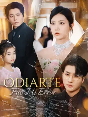 Odiarte fue mi error – dorama corto