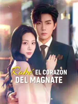 Robé el corazón del magnate – dorama corto