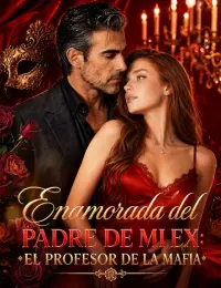 Enamorada del padre de mi ex: el profesor de la mafia completo