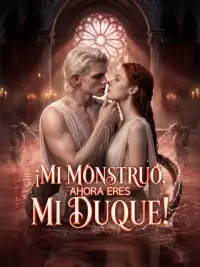 ¡Mi monstruo, ahora eres mi duque! completo