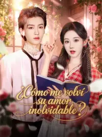 ¿Cómo me volví su amor inolvidable? completo