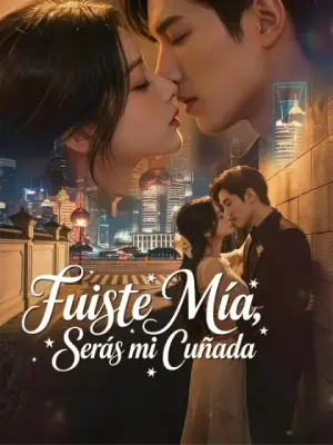 Fuiste mía, serás mi cuñada – dorama corto
