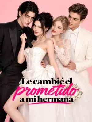 Le cambié el prometido a mi hermana – dorama corto