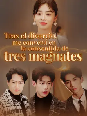 Tras el divorcio, me convertí en la consentida de tres magnates – dorama corto