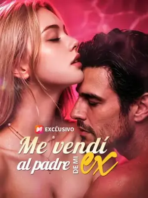Me vendí al padre de mi ex – dorama corto