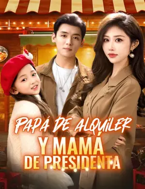 Papá de alquiler y mamá de presidenta – dorama corto