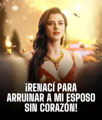¡RENACIDA PARA ARRUINAR A MI ESPOSO SIN CORAZON! completo
