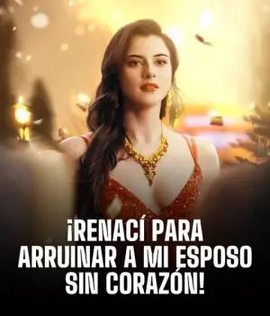 ¡RENACIDA PARA ARRUINAR A MI ESPOSO SIN CORAZON! completo