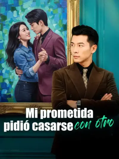 Mi prometida pidió casarse con otro – portada del dorama corto