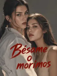 Bésame o morimos completo