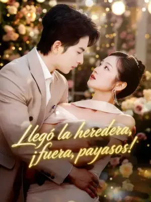 Llegó la heredera, ¡fuera, payasos! – dorama corto