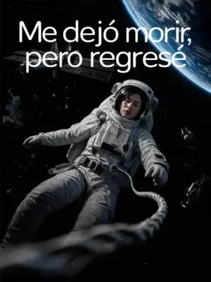 Me dejó morir, pero regresé – dorama corto