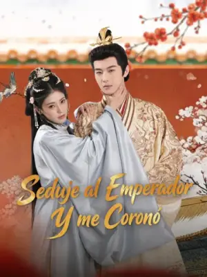 Seduje al emperador y me coronó – dorama corto