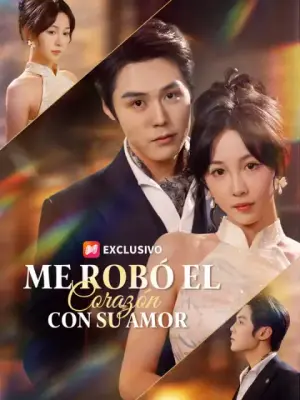 Me robó el corazón con su amor – dorama corto