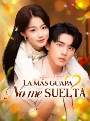 La más guapa no me suelta – dorama corto