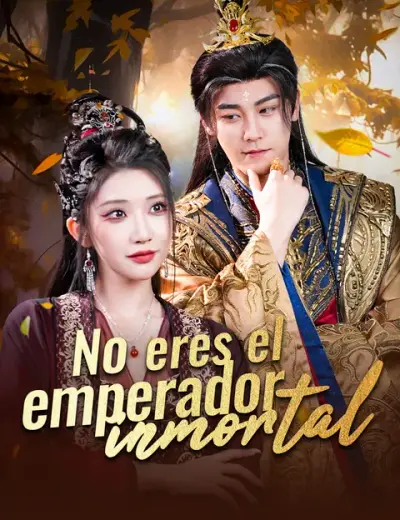 No eres el emperador inmortal – portada del dorama corto