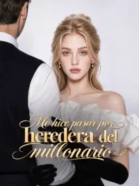 Me hice pasar por heredera del millonario completo