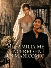 Mi familia me encerró en un manicomio completo