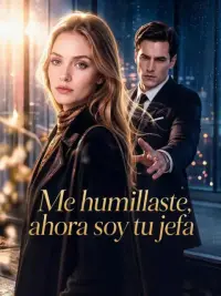 Me humillaste, ahora soy tu jefa completo