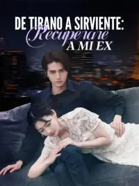 De tirano a sirviente: recuperaré a mi ex completo