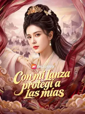 Con mi lanza protegí a las mías – dorama corto
