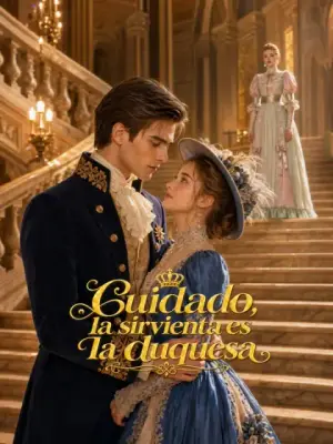 Cuidado, la sirvienta es la duquesa – dorama corto