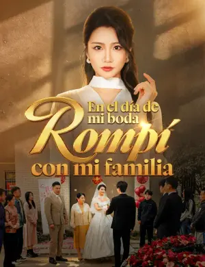 En el día de mi boda, rompí con mi familia – dorama corto