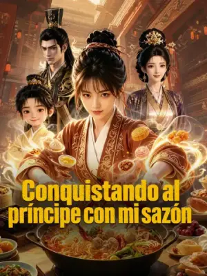 Conquistando al príncipe con mi sazón – dorama corto