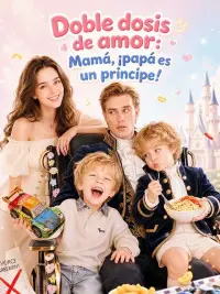 Doble dosis de amor: Mamá, ¡papá es un príncipe! completo