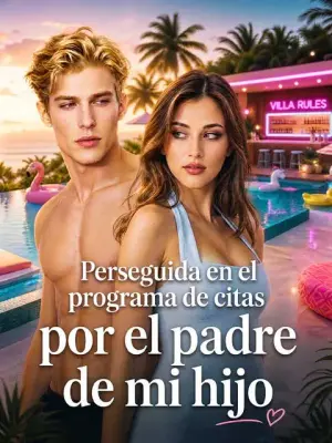 Perseguida en el programa de citas por el padre de mi hijo completo