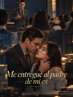 Me entregué al padre de mi ex – dorama corto
