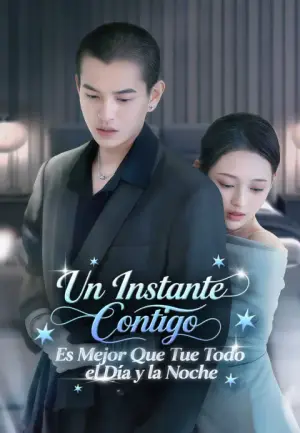 Un Instante Contigo Es Mejor Que Todo el Día y la Noche – dorama corto