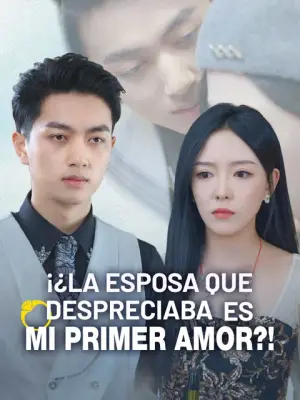 ¡¿La Esposa Que Despreciaba Es Mi Primer Amor?! completo