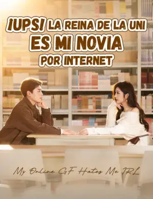 ¡Ups! La reina de la uni es mi novia por Internet – dorama corto