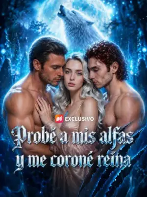 Probé a mis alfas y me coroné reina completo