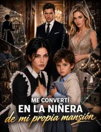 Me convertí en la niñera de mi propia mansión completo