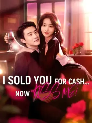 I Sold You for Cash... Now Kiss Me!