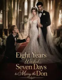 Eight Years Wasted, Seven Days to Marry the Don cover
