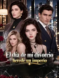 El día de mi divorcio heredé un imperio completo