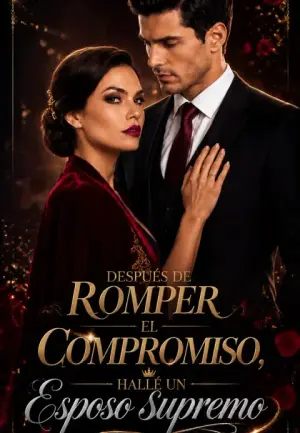 Después de romper el compromiso, gané un esposo supremo completo