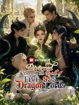 Divorced, I Became the Bride of Five SSS Dragon Lords