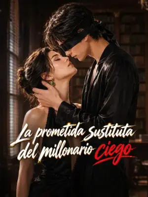 La prometida sustituta del millonario ciego – dorama corto